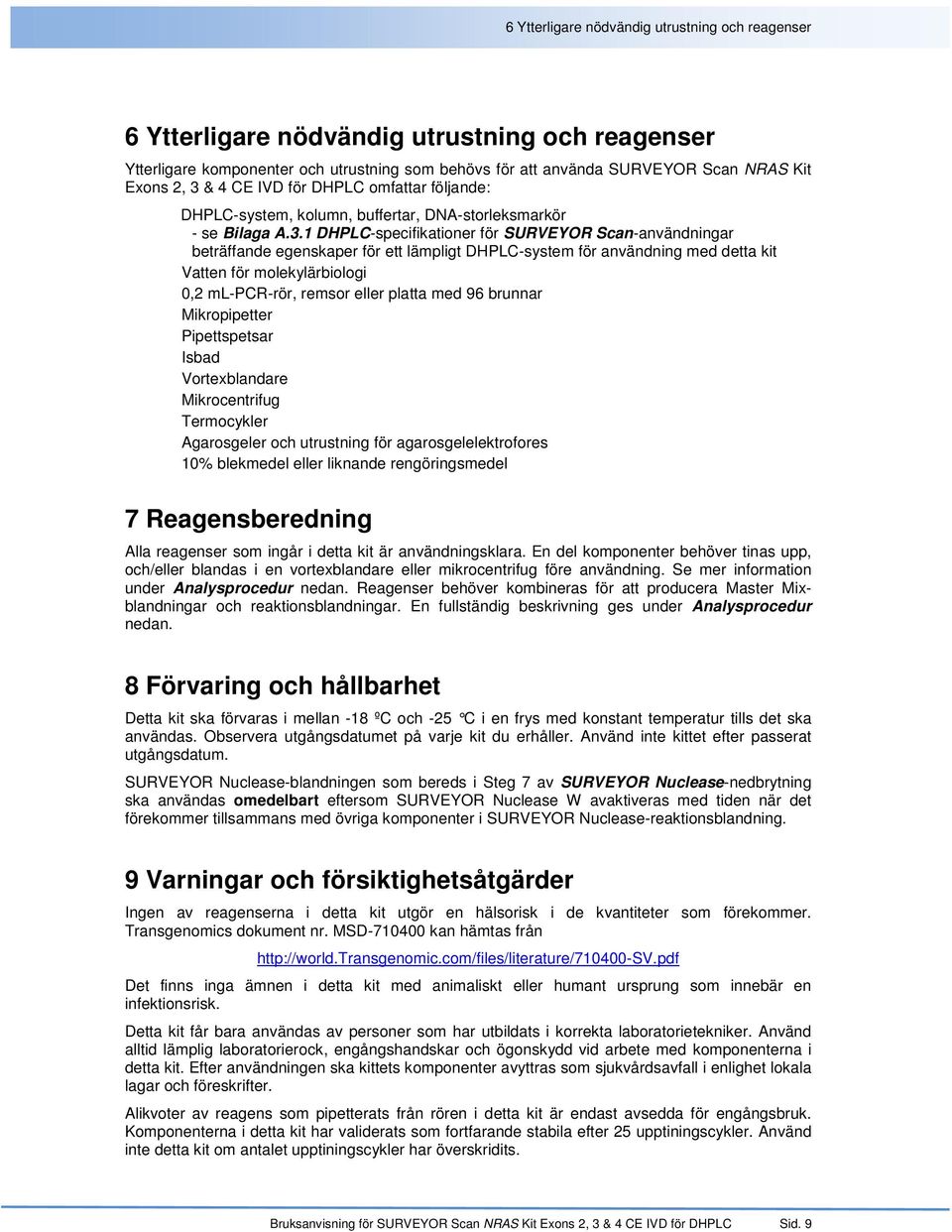 1 DHPLC-specifikationer för SURVEYOR Scan-användningar beträffande egenskaper för ett lämpligt DHPLC-system för användning med detta kit Vatten för molekylärbiologi 0,2 ml-pcr-rör, remsor eller