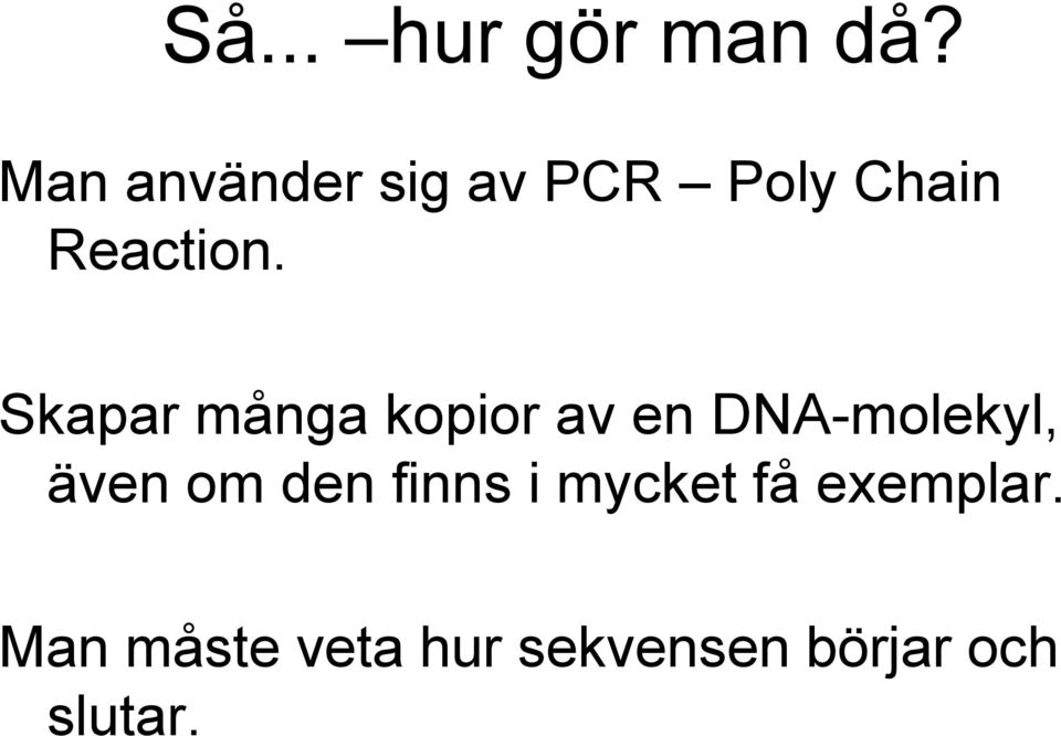 Skapar många kopior av en DNA-molekyl, även om