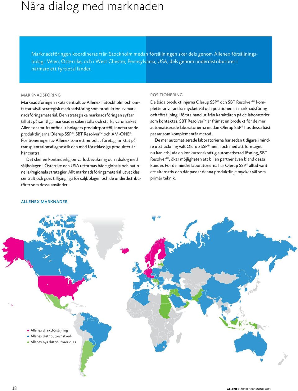MARKNADSFÖRING Marknadsföringen sköts centralt av Allenex i Stockholm och omfattar såväl strategisk marknadsföring som produktion av marknadsföringsmaterial.