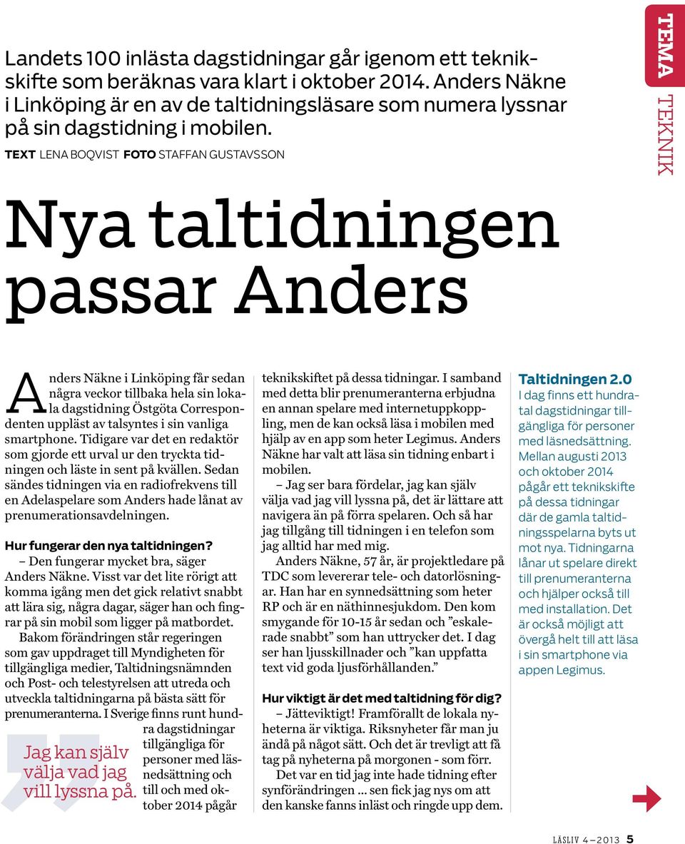 TEXT LENA BOQVIST FOTO STAFFAN GUSTAVSSON TEMA TEKNIK Nya taltidningen passar Anders Anders Näkne i Linköping får sedan några veckor tillbaka hela sin lokala dagstidning Östgöta Correspondenten