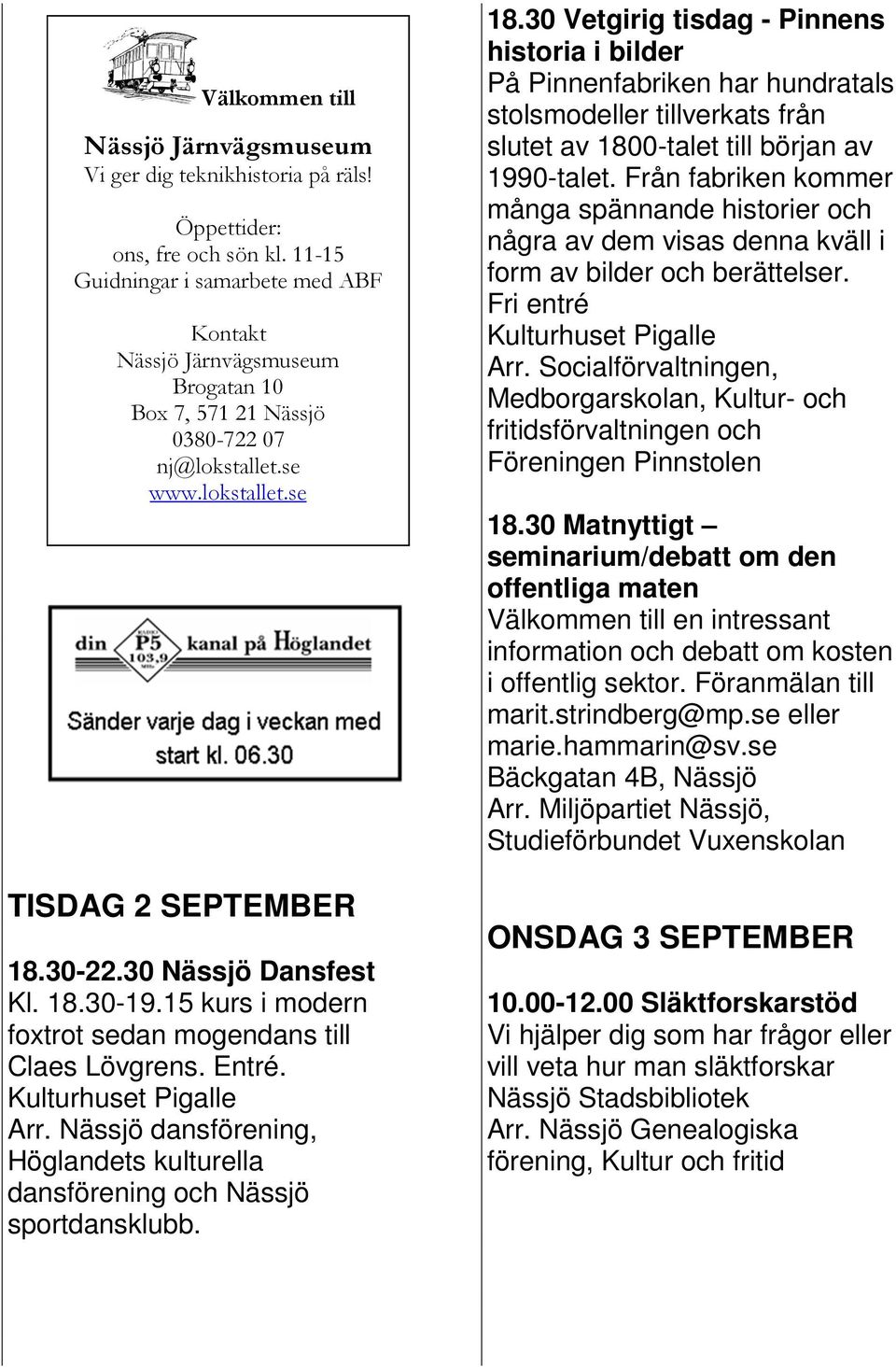 18.30-19.15 kurs i modern foxtrot sedan mogendans till Claes Lövgrens. Entré. Arr. Nässjö dansförening, Höglandets kulturella dansförening och Nässjö sportdansklubb. 18.