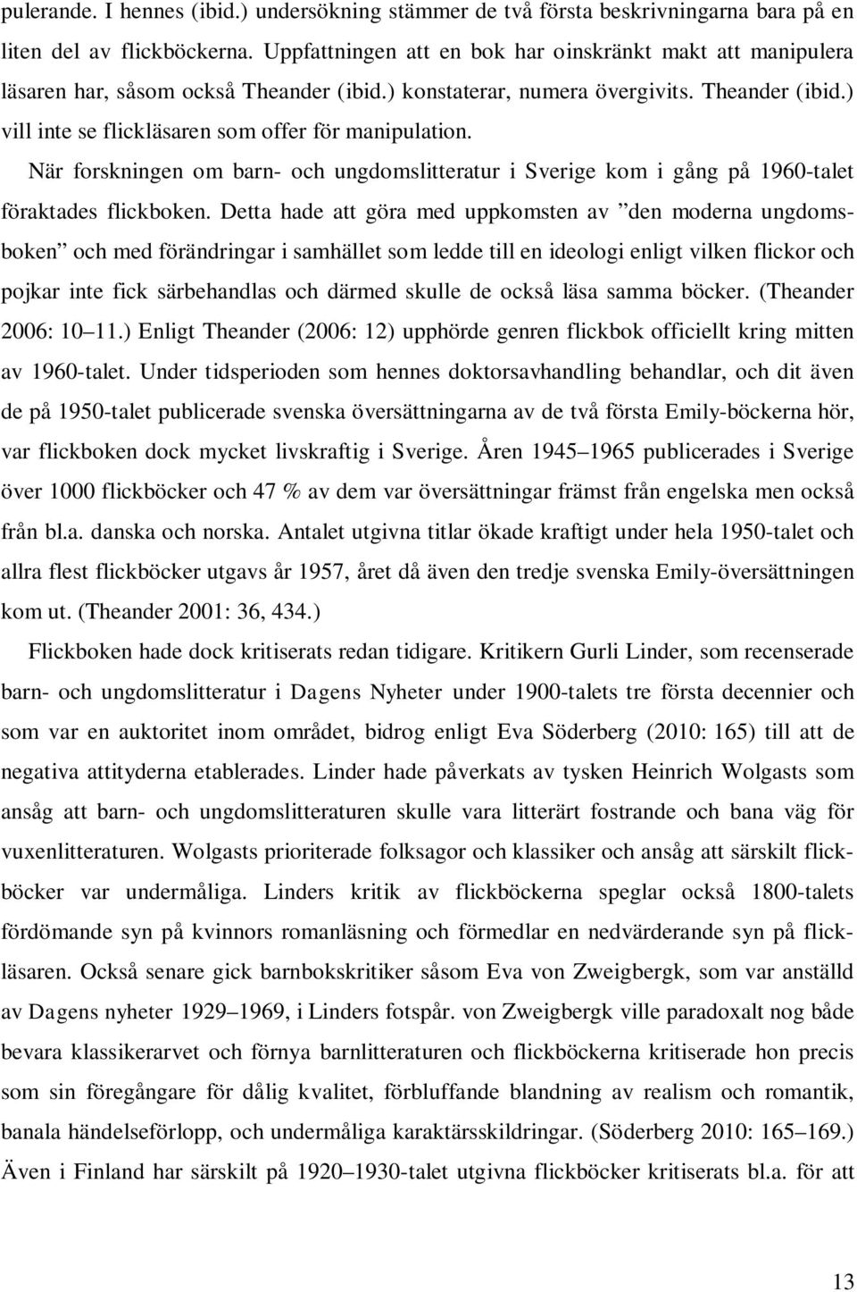 När forskningen om barn- och ungdomslitteratur i Sverige kom i gång på 1960-talet föraktades flickboken.