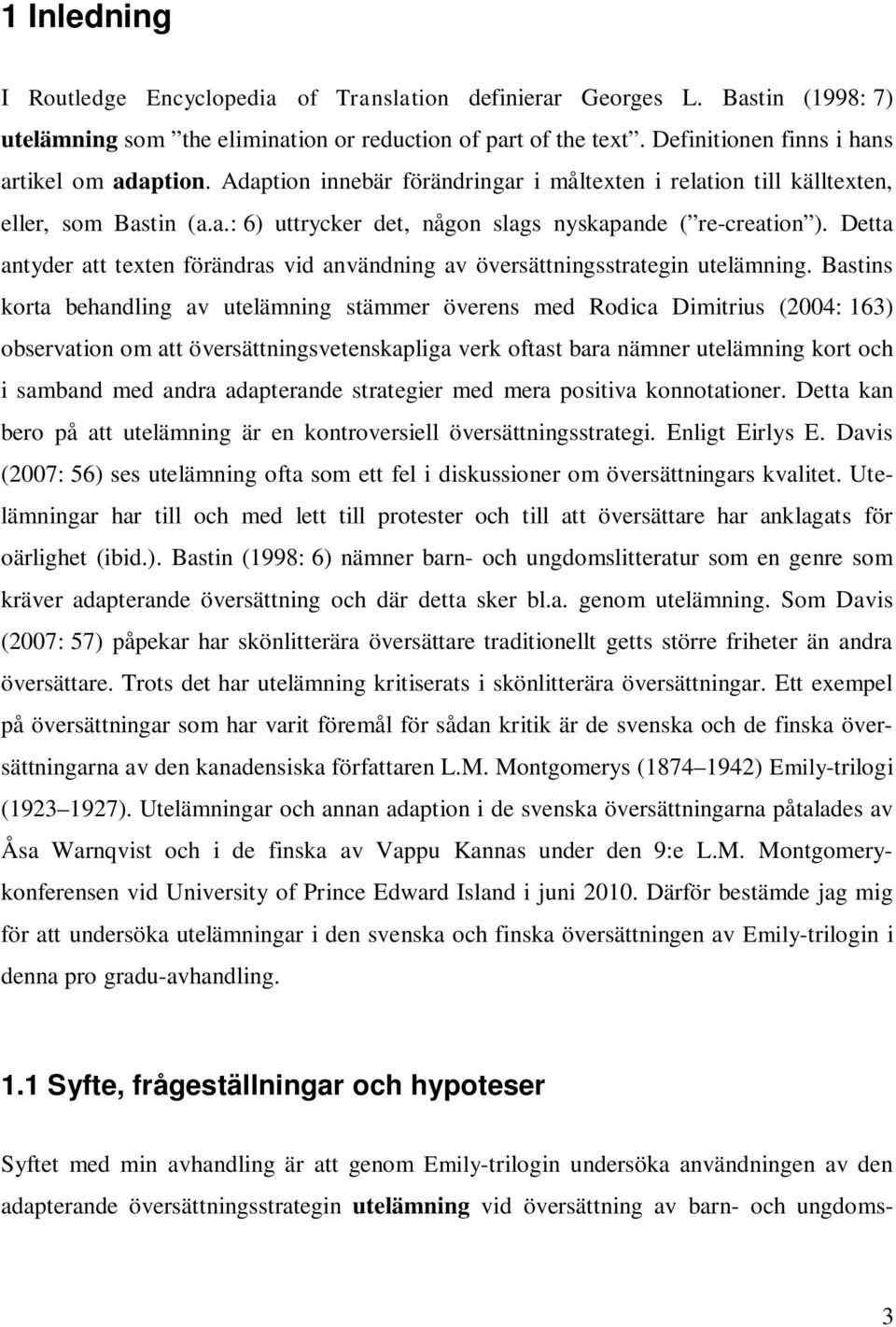 Detta antyder att texten förändras vid användning av översättningsstrategin utelämning.