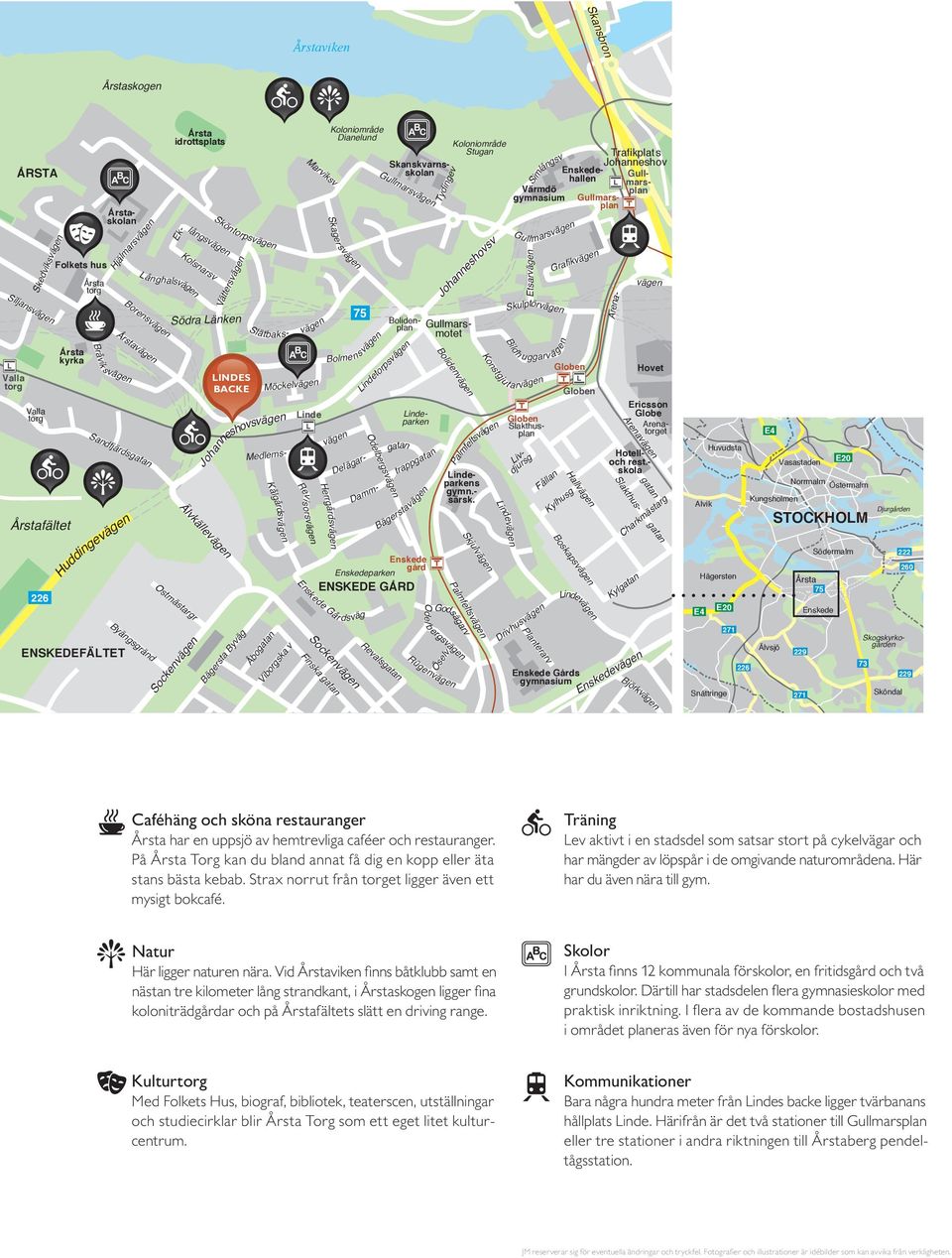 Bägersta Byväg Åbogatan Möckelvägen Johanneshovsvägen Kålgårdsvägen Viborgska v Marviksv Linde Revisorsvägen Herrgårdsvägen Finska gatan Koloniområde Dianelund Skager svägen vägen Enskede Går dsväg