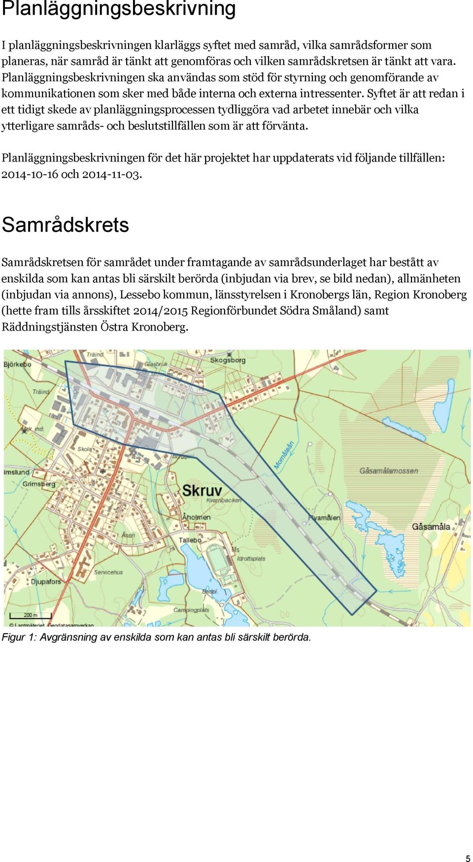 Syftet är att redan i ett tidigt skede av planläggningsprocessen tydliggöra vad arbetet innebär och vilka ytterligare samråds- och beslutstillfällen som är att förvänta.