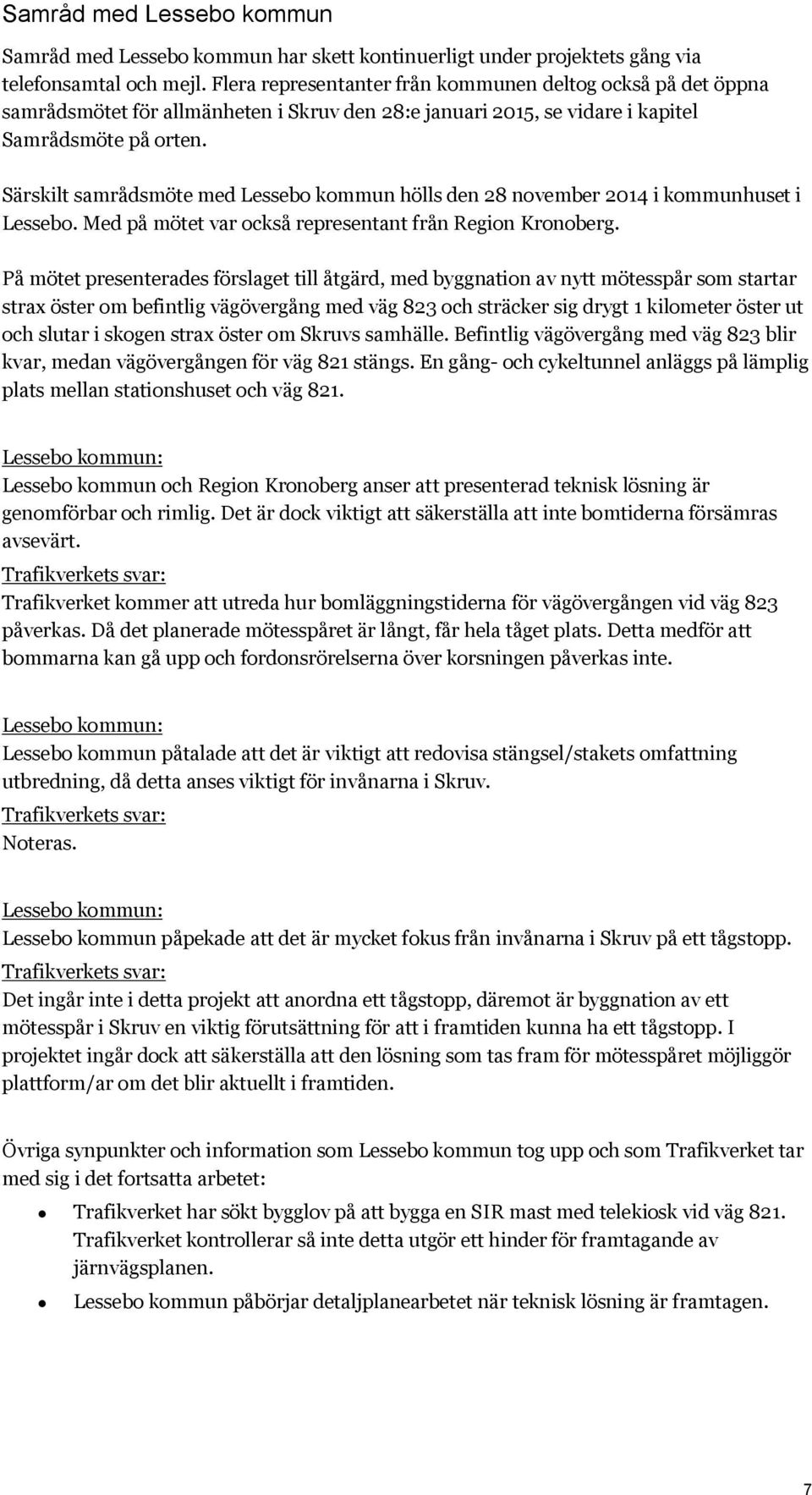 Särskilt samrådsmöte med Lessebo kommun hölls den 28 november 2014 i kommunhuset i Lessebo. Med på mötet var också representant från Region Kronoberg.