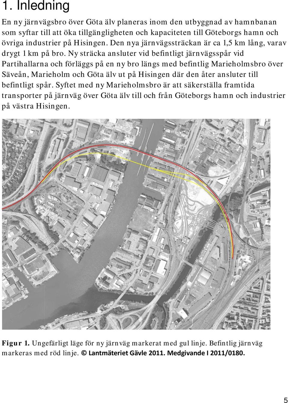 Ny sträcka ansluter vid befintligt järnvägsspår vid Partihallarna och förläggs på en ny bro längs med befintlig Marieholmsbro över Säveån, Marieholm och Göta älv ut på Hisingen där den åter ansluter