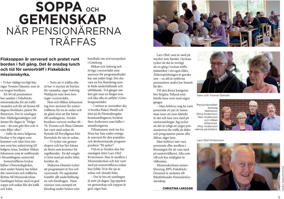 Ett 50-tal pensionärer har samlats i Fiskebäcks missionskyrka för att träffa varandra och för att lyssna till dagens föreläsare, pastor Bo Börjesson.