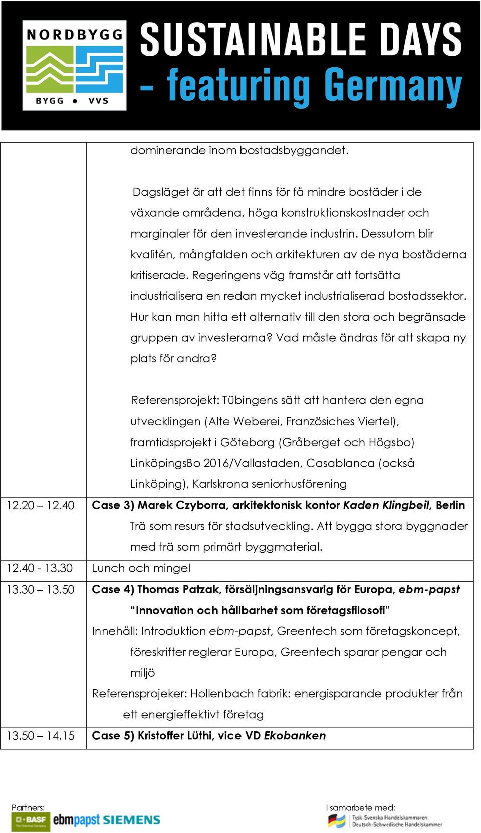 Hur kan man hitta ett alternativ till den stora och begränsade gruppen av investerarna? Vad måste ändras för att skapa ny plats för andra?