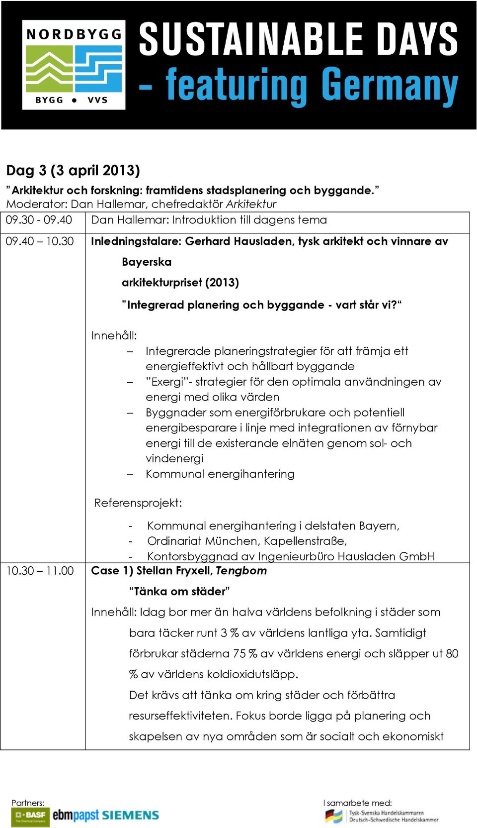 Innehåll: Integrerade planeringstrategier för att främja ett energieffektivt och hållbart byggande Exergi - strategier för den optimala användningen av energi med olika värden Byggnader som