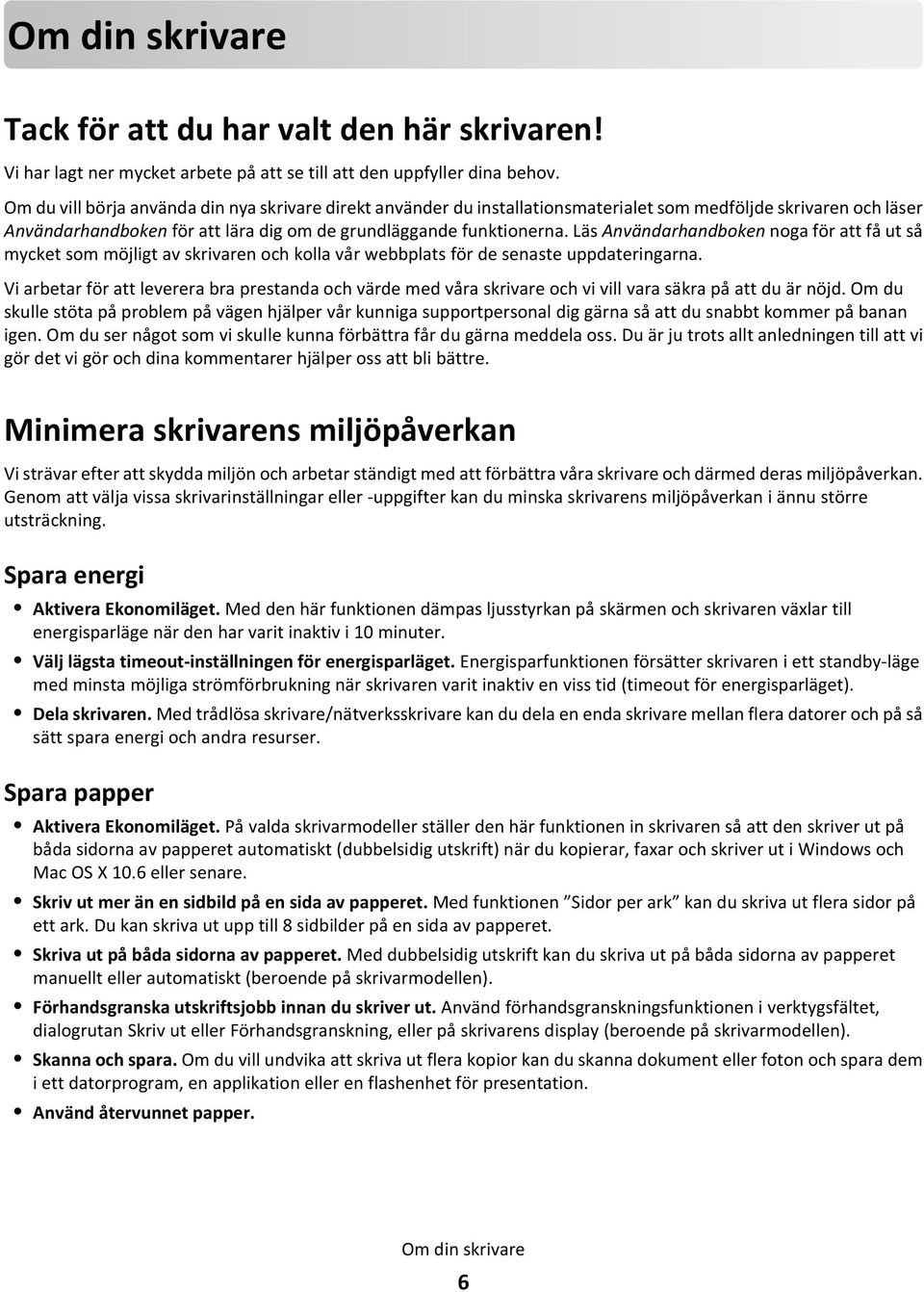 Läs Användarhandboken noga för att få ut så mycket som möjligt av skrivaren och kolla vår webbplats för de senaste uppdateringarna.