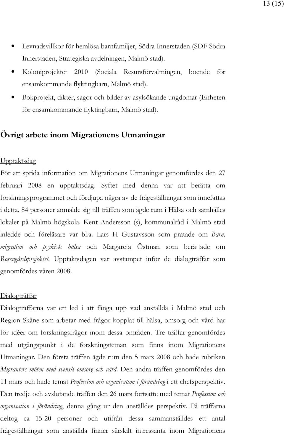 Bokprojekt, dikter, sagor och bilder av asylsökande ungdomar (Enheten för ensamkommande flyktingbarn, Malmö stad).