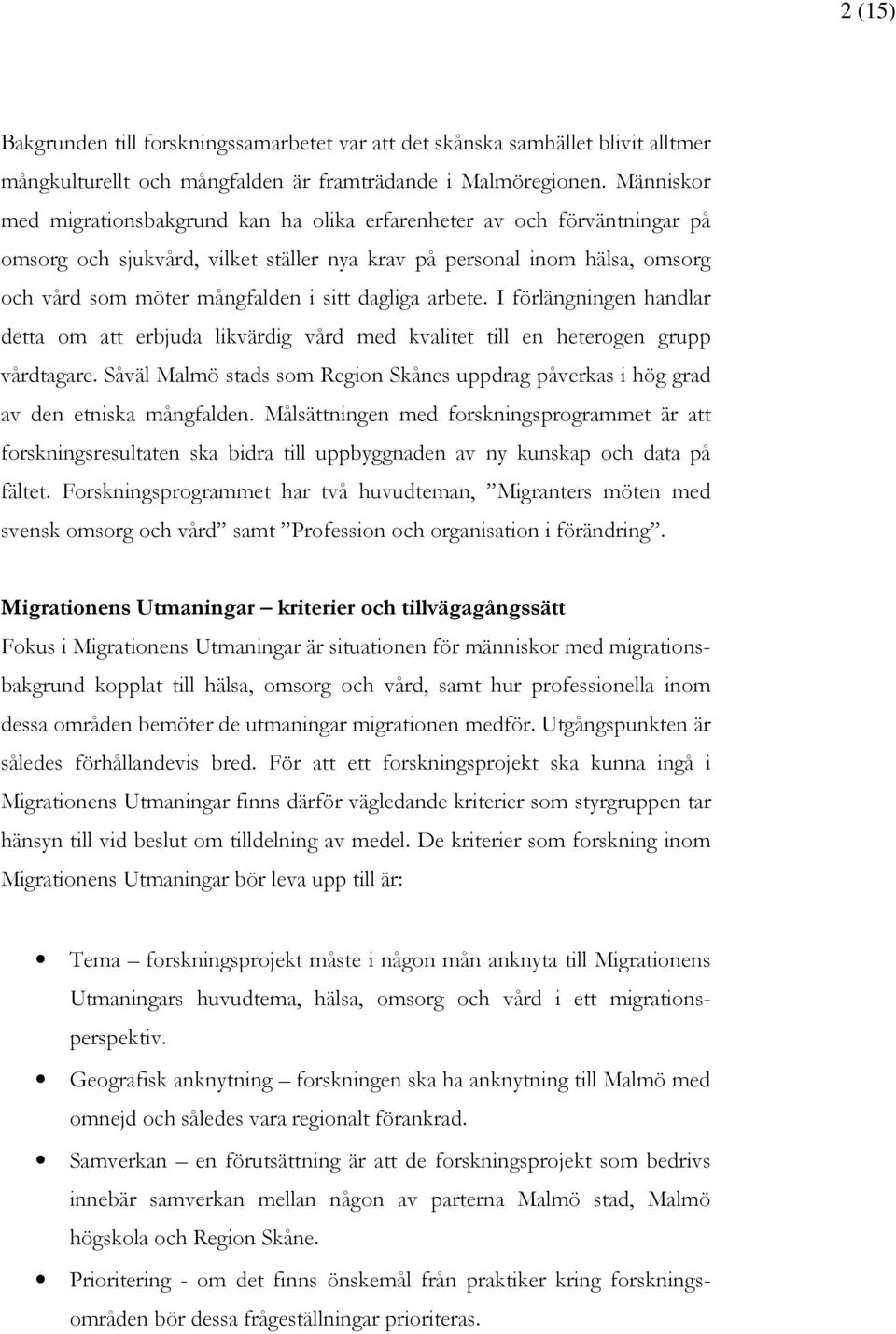 dagliga arbete. I förlängningen handlar detta om att erbjuda likvärdig vård med kvalitet till en heterogen grupp vårdtagare.