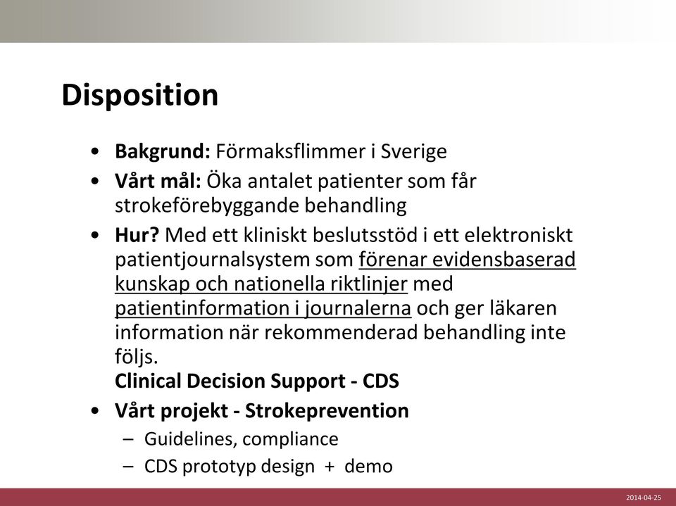 nationella riktlinjer med patientinformation i journalerna och ger läkaren information när rekommenderad behandling