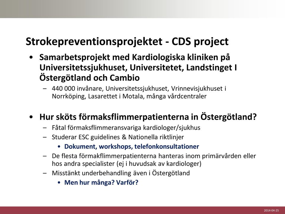 Fåtal förmaksflimmeransvariga kardiologer/sjukhus Studerar ESC guidelines & Nationella riktlinjer Dokument, workshops, telefonkonsultationer De flesta