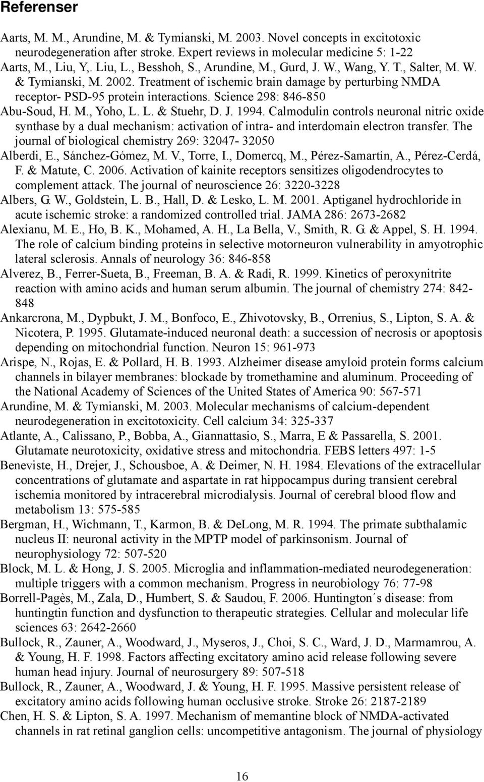 Science 298: 846-850 Abu-Soud, H. M., Yoho, L. L. & Stuehr, D. J. 1994. Calmodulin controls neuronal nitric oxide synthase by a dual mechanism: activation of intra- and interdomain electron transfer.