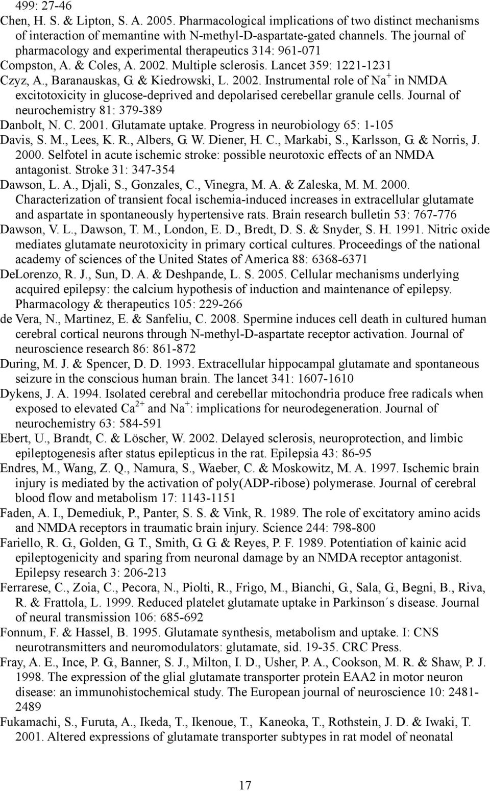 Multiple sclerosis. Lancet 359: 1221-1231 Czyz, A., Baranauskas, G. & Kiedrowski, L. 2002.