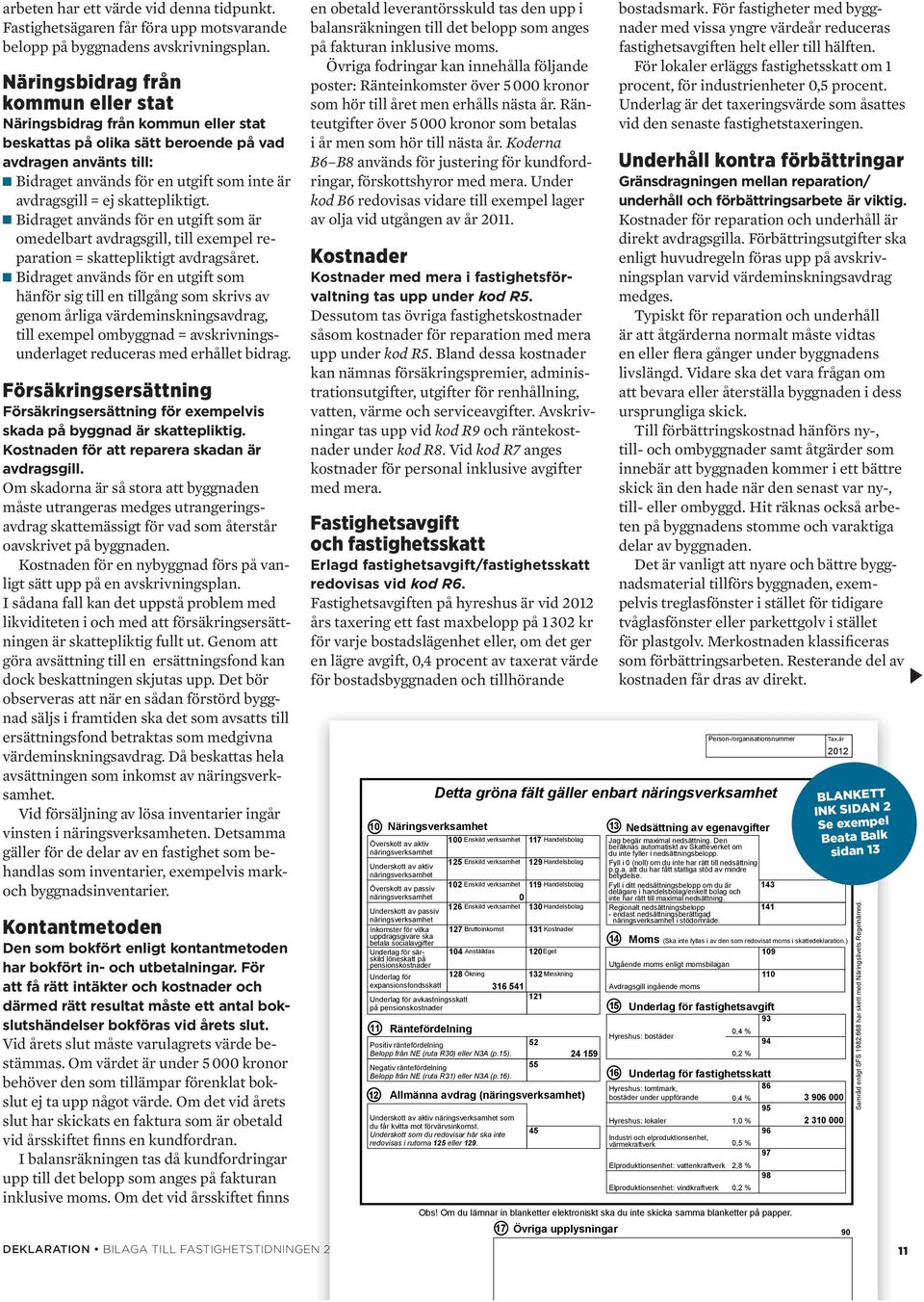 skattepliktigt. n Bidraget används för en utgift som är omedelbart avdragsgill, till exempel reparation skattepliktigt avdragsåret.