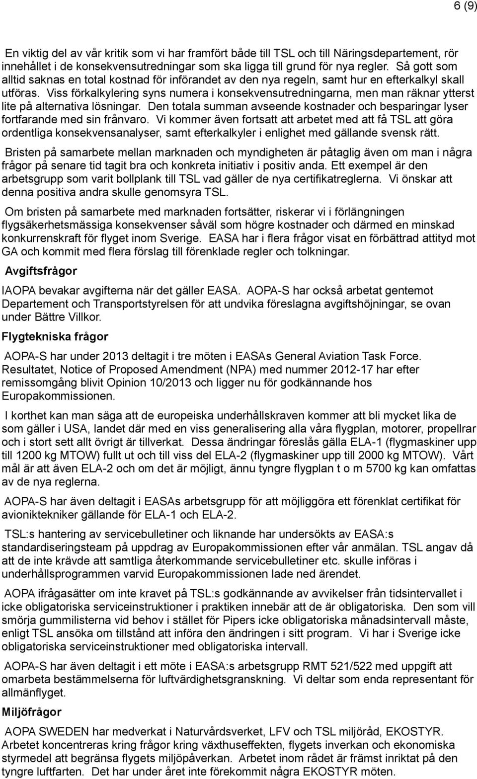 Viss förkalkylering syns numera i konsekvensutredningarna, men man räknar ytterst lite på alternativa lösningar.