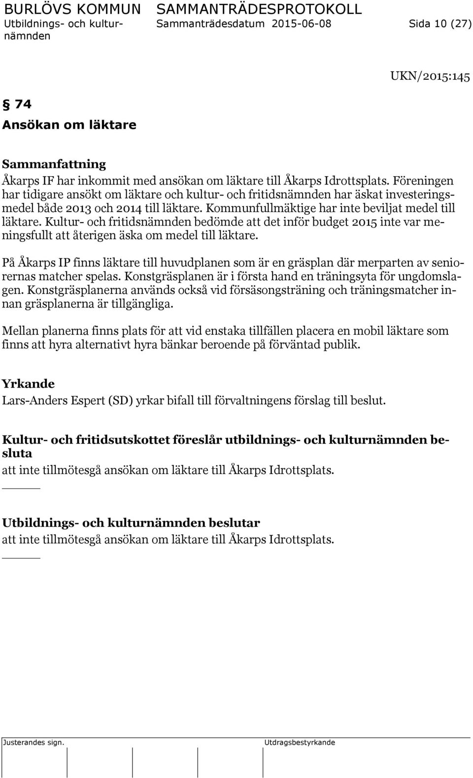 Kultur- och fritidsnämnden bedömde att det inför budget 2015 inte var meningsfullt att återigen äska om medel till läktare.