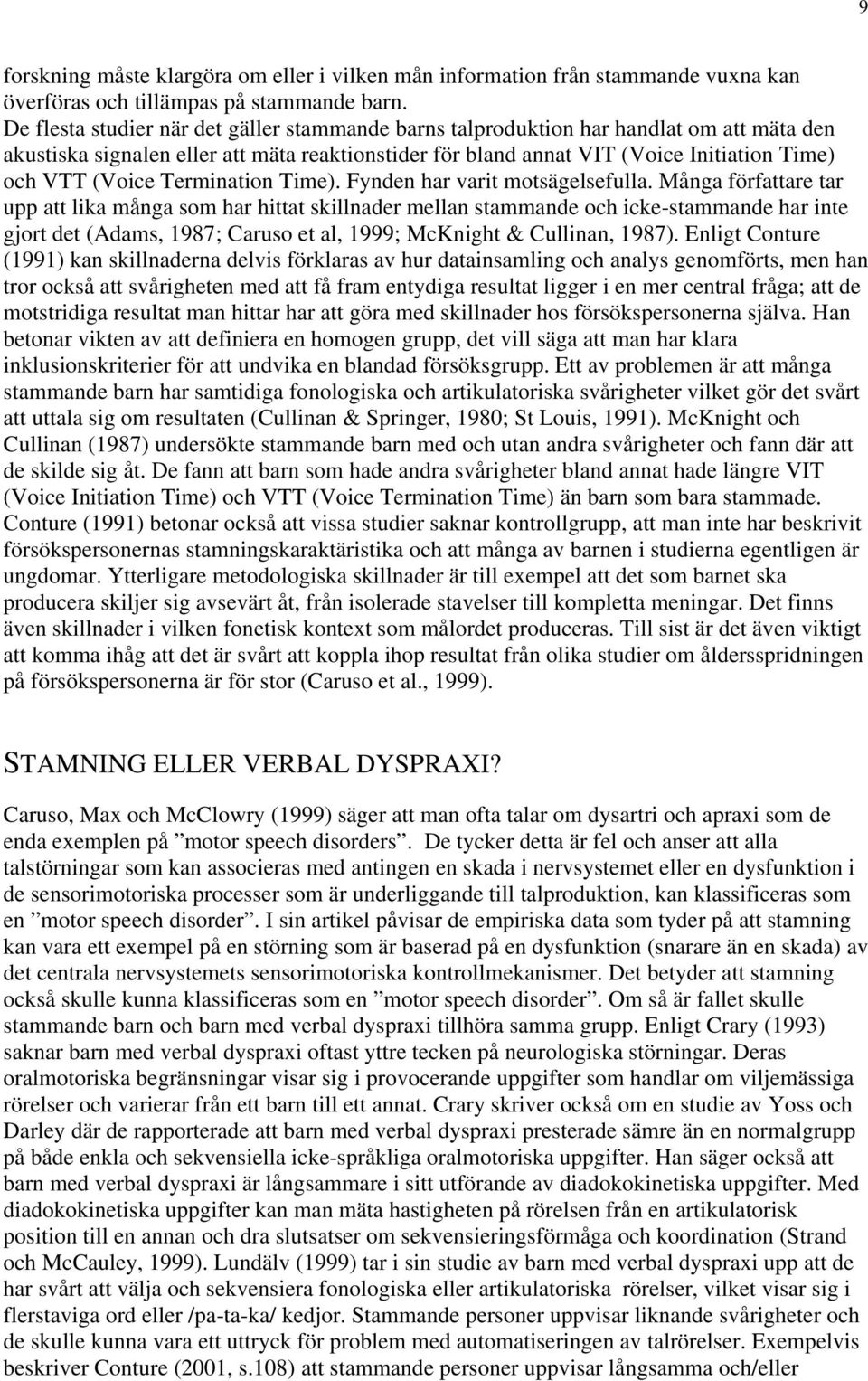 Termination Time). Fynden har varit motsägelsefulla.