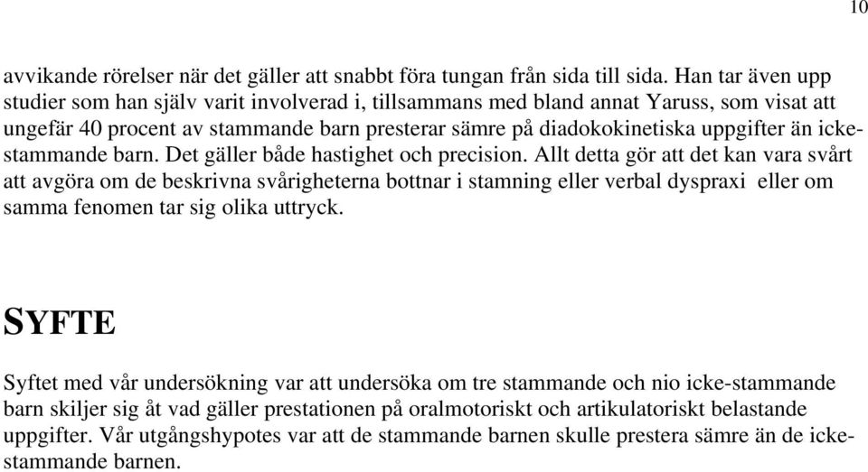 ickestammande barn. Det gäller både hastighet och precision.