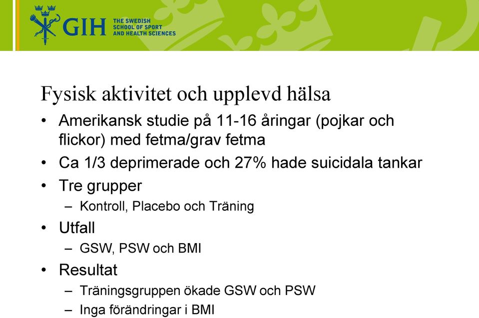 suicidala tankar Tre grupper Kontroll, Placebo och Träning Utfall GSW,