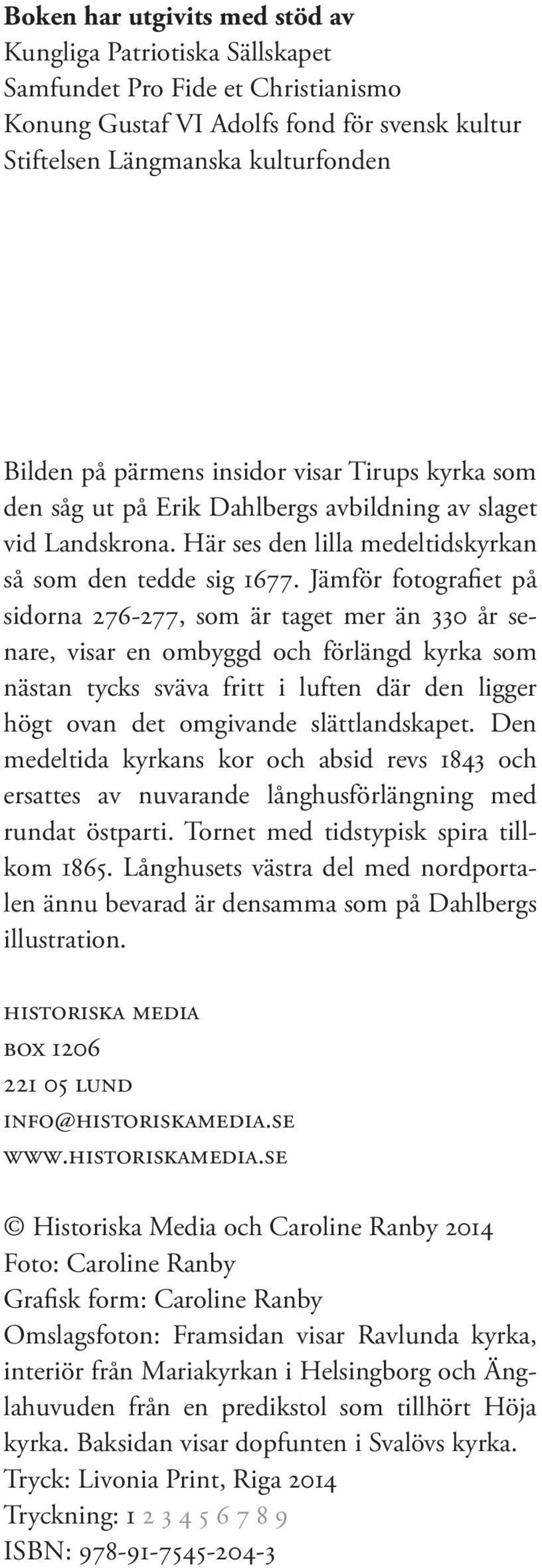 Jämför fotografiet på sidorna 276-277, som är taget mer än 330 år senare, visar en ombyggd och förlängd kyrka som nästan tycks sväva fritt i luften där den ligger högt ovan det omgivande