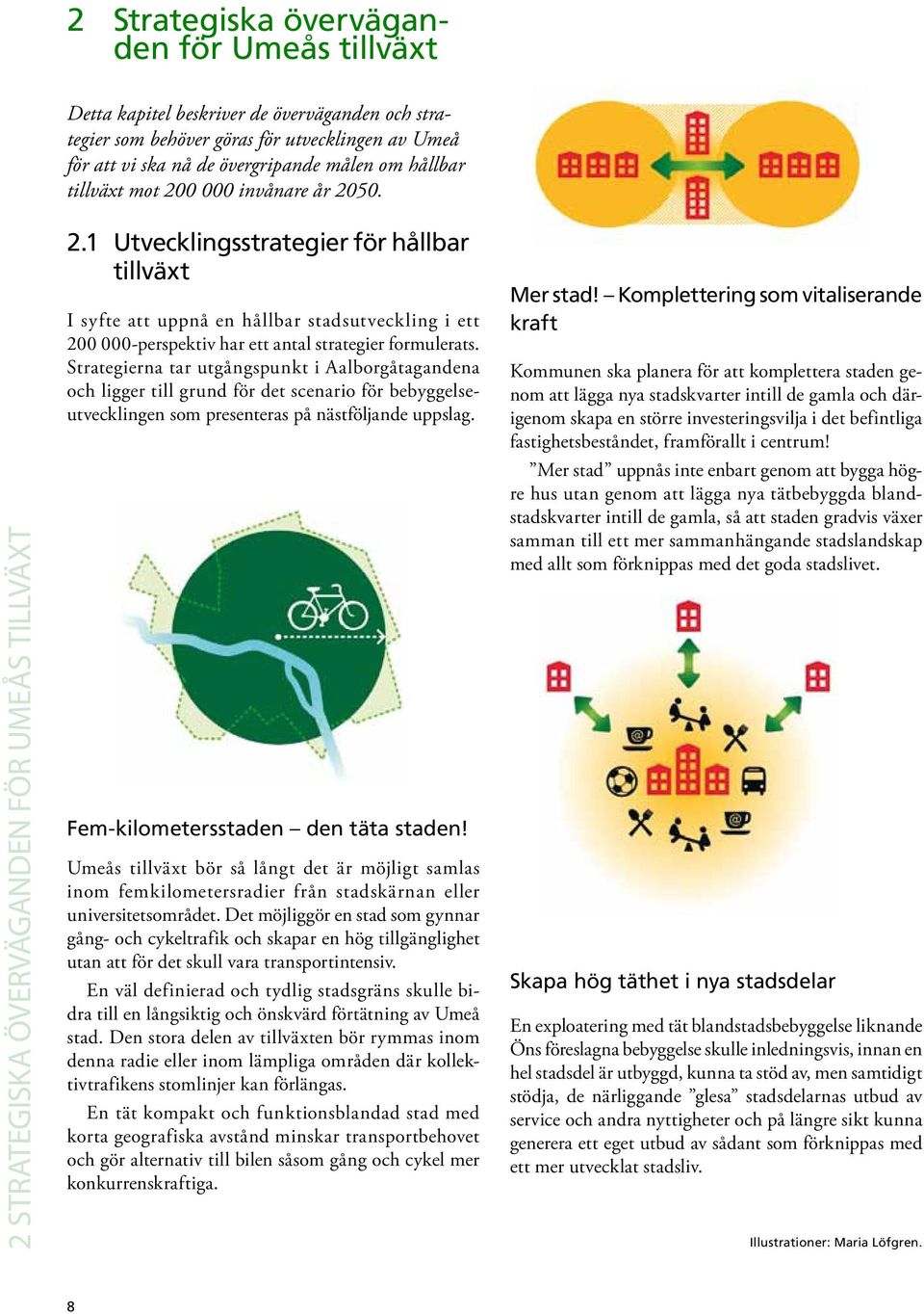 1 Utvecklingsstrategier för hållbar tillväxt I syfte att uppnå en hållbar stadsutveckling i ett 200 000-perspektiv har ett antal strategier formulerats.