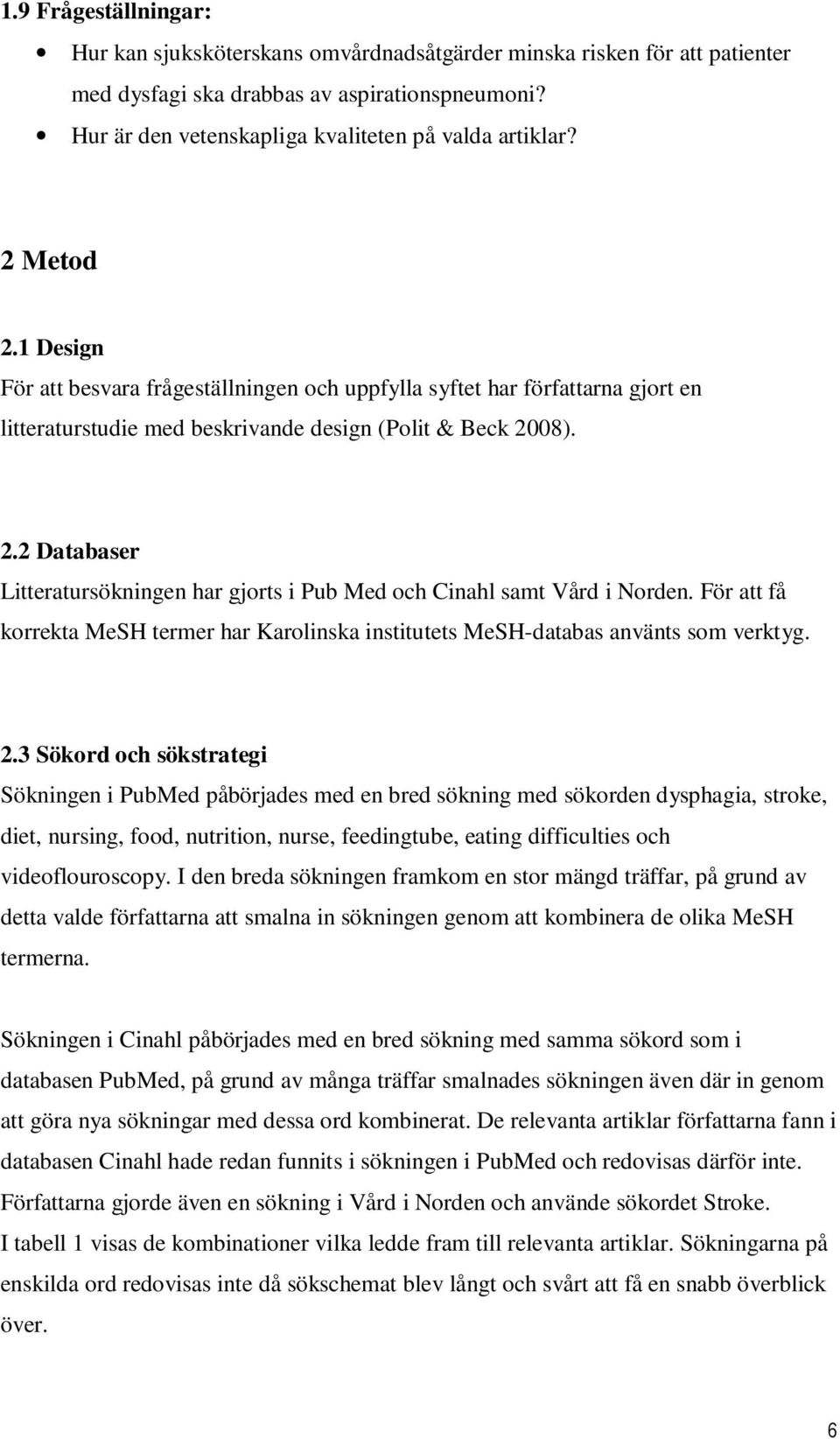 För att få korrekta MeSH termer har Karolinska institutets MeSH-databas använts som verktyg. 2.