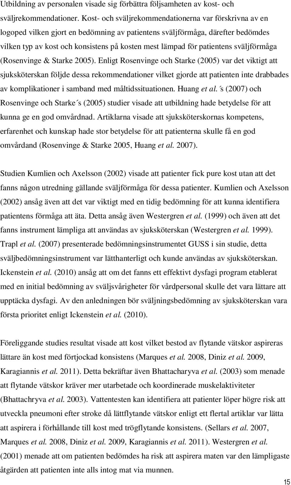 patientens sväljförmåga (Rosenvinge & Starke 2005).
