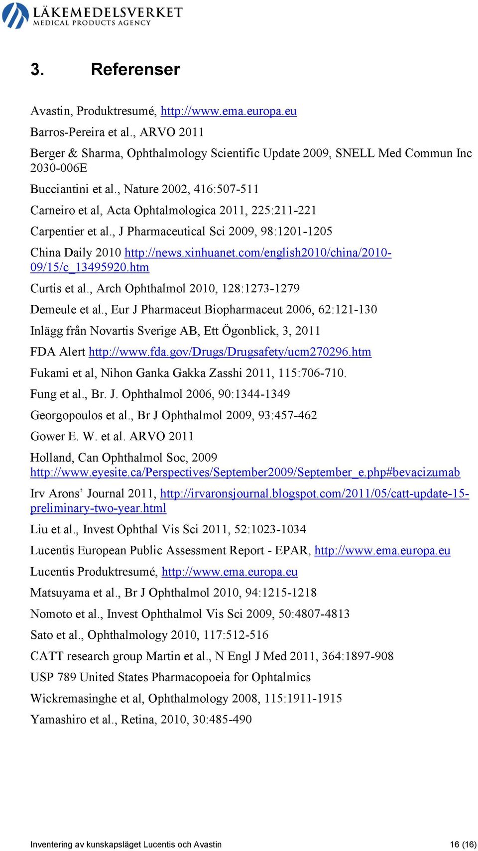 com/english2010/china/2010-09/15/c_13495920.htm Curtis et al., Arch Ophthalmol 2010, 128:1273-1279 Demeule et al.