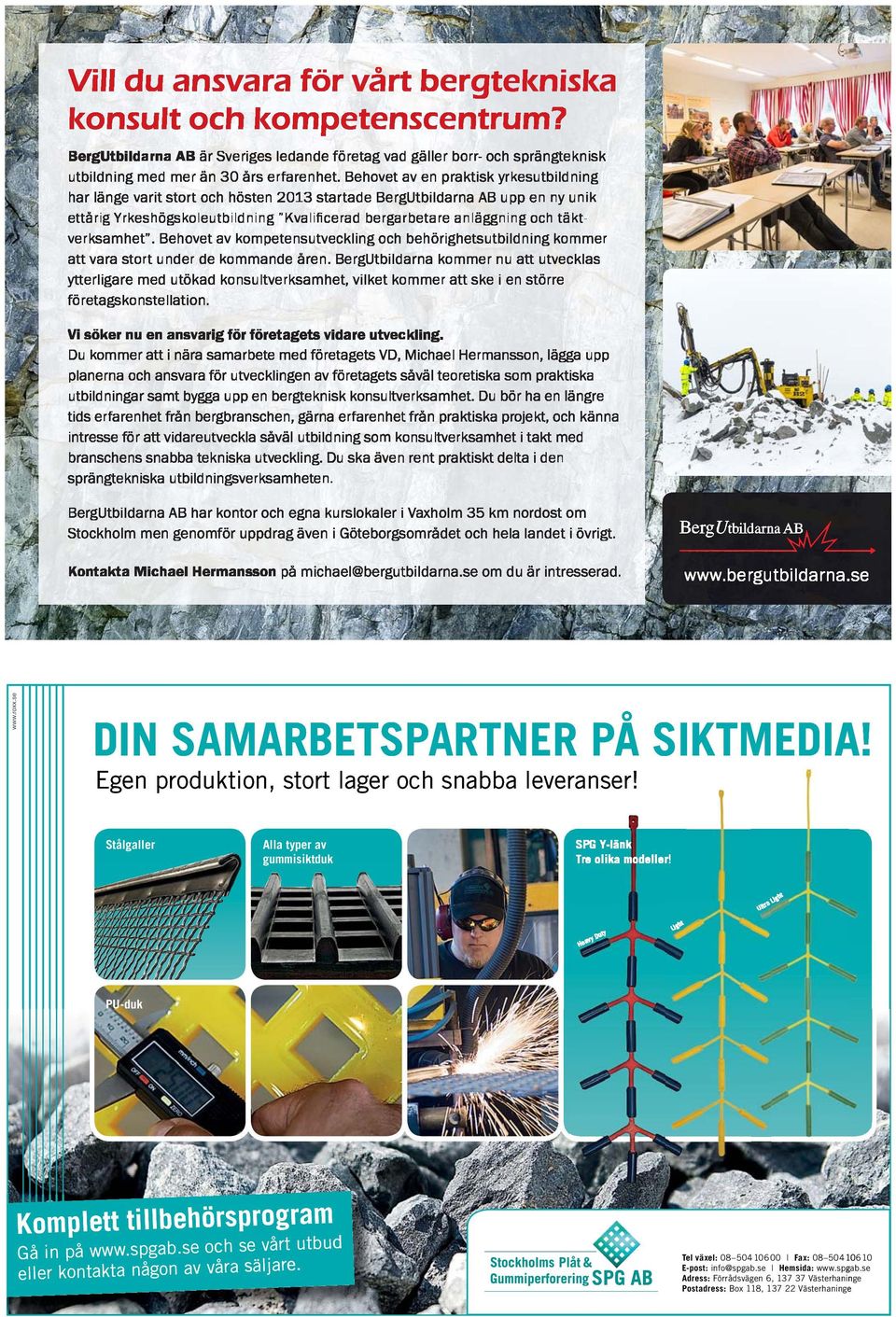 Stålgaller Alla typer av gummisiktduk SPG Y-länk Tre olika modeller! Ult uty Lig ra Lig ht ht vy D Hea PU-duk r rogram Komplett tillbehörsp tbud å t utb occh se vårt pgab.