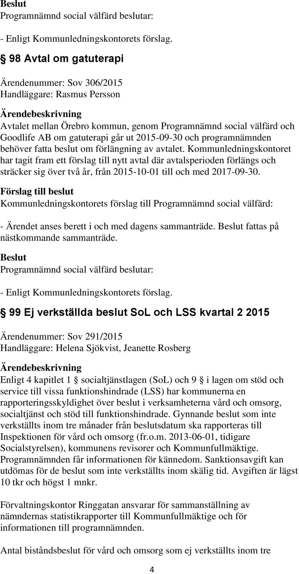 Kommunledningskontoret har tagit fram ett förslag till nytt avtal där avtalsperioden förlängs och sträcker sig över två år, från 2015-10-01 till och med 2017-09-30.