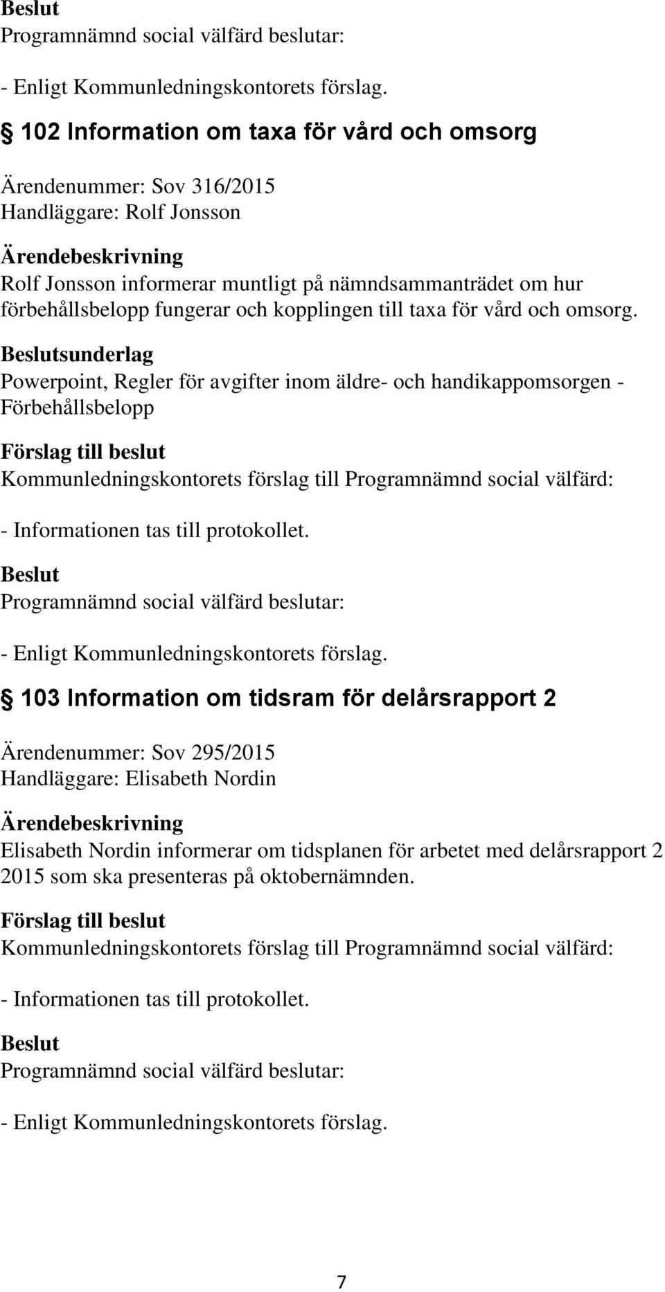 Powerpoint, Regler för avgifter inom äldre- och handikappomsorgen Förbehållsbelopp - Informationen tas till protokollet.