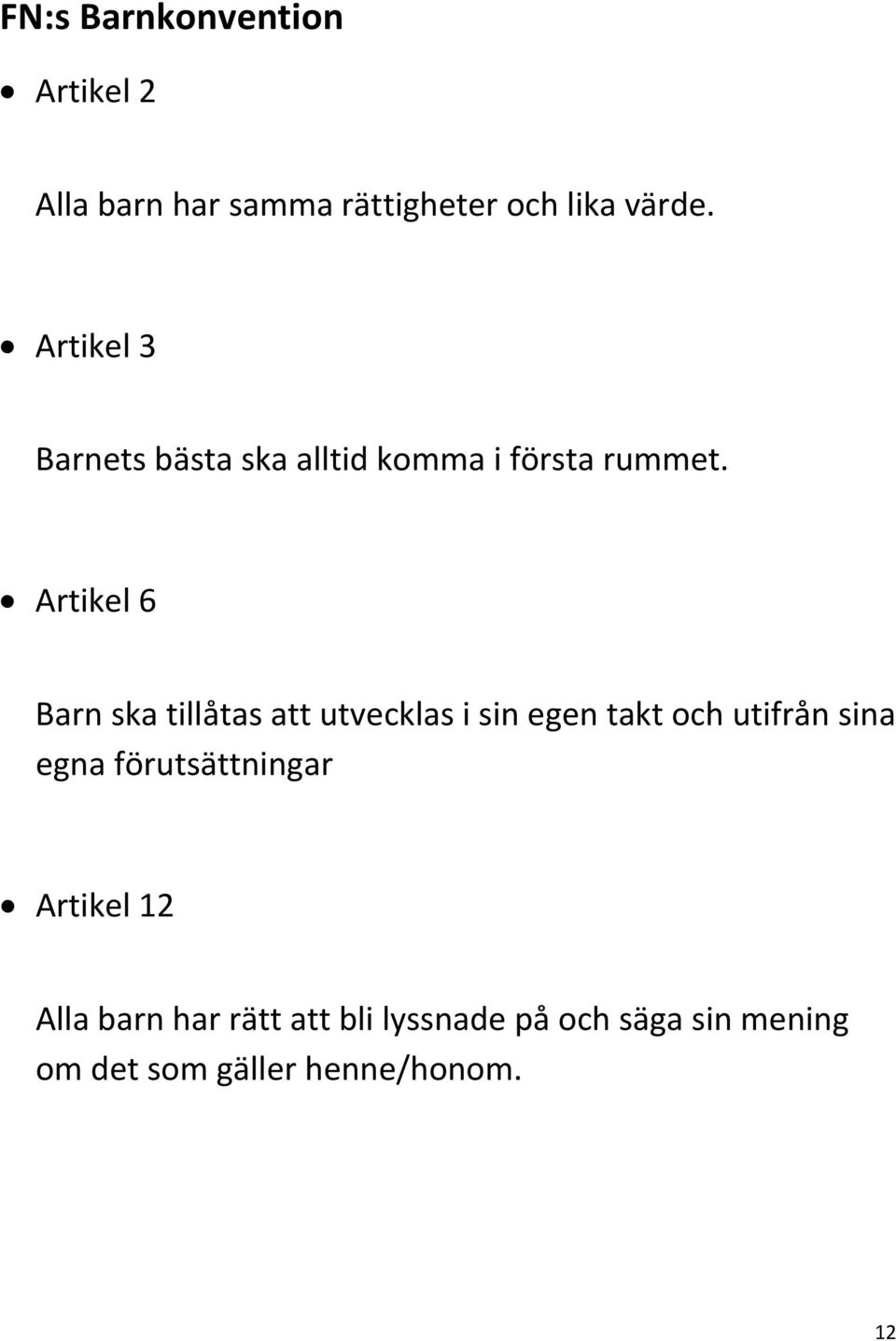 Artikel 6 Barn ska tillåtas att utvecklas i sin egen takt och utifrån sina egna