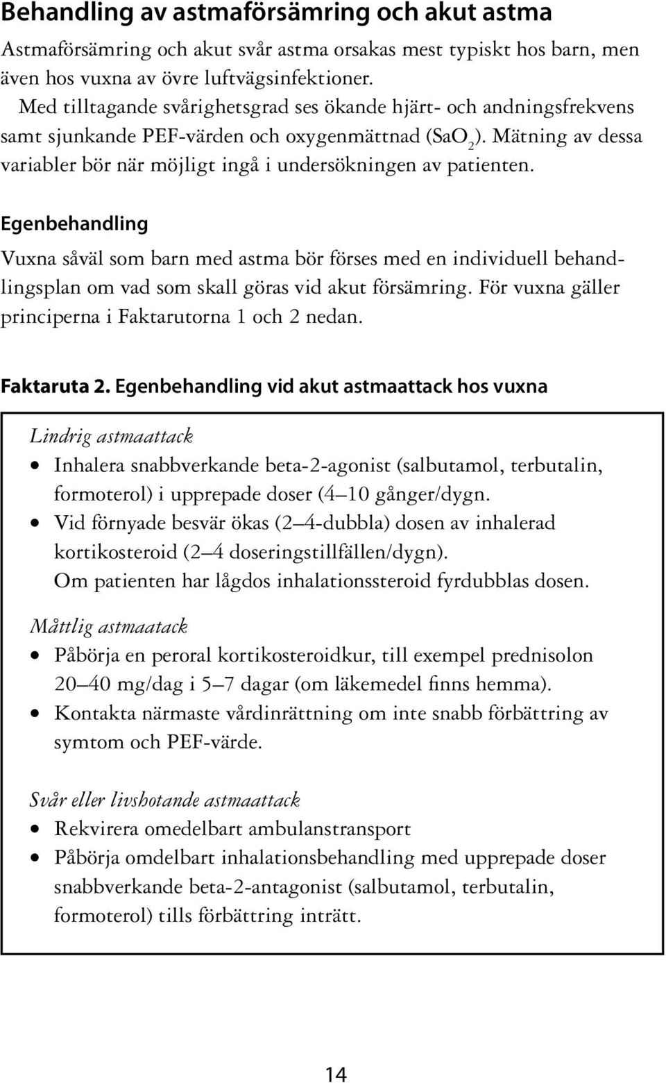 Mätning av dessa variabler bör när möjligt ingå i undersökningen av patienten.