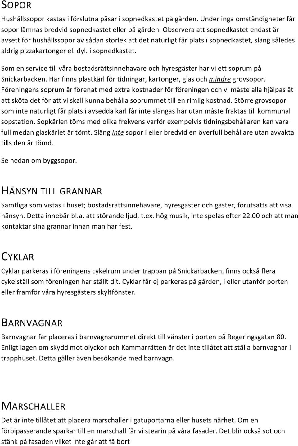 Härfinnsplastkärlförtidningar,kartonger,glasochmindregrovsopor.