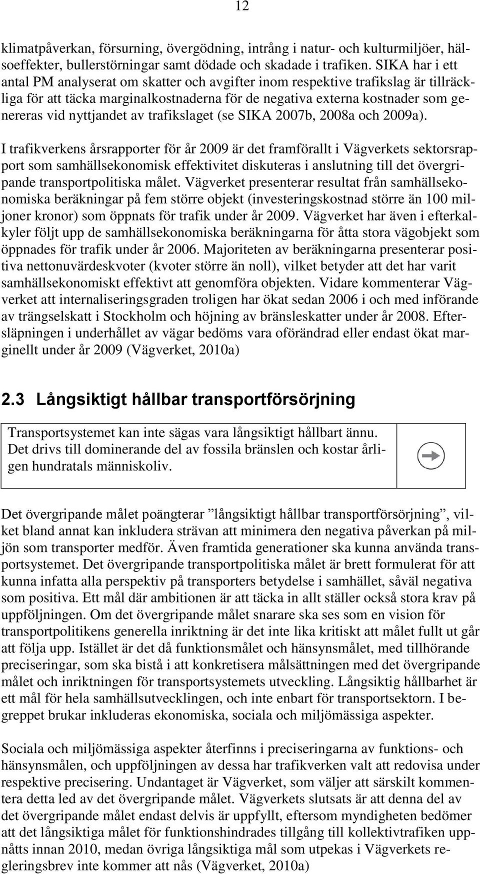 av trafikslaget (se SIKA 2007b, 2008a och 2009a).