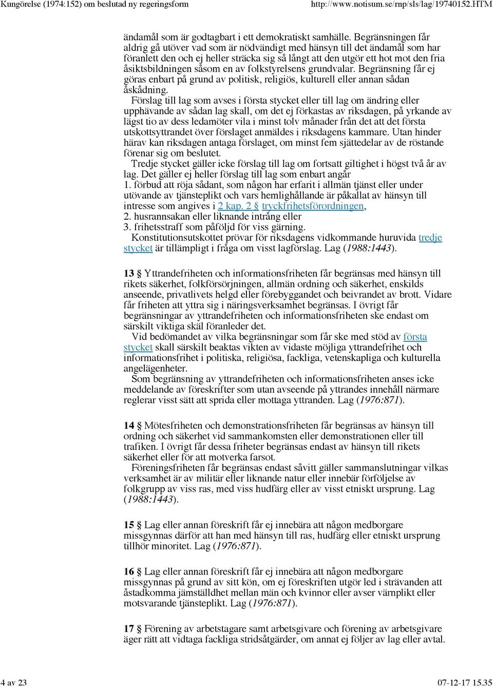 en av folkstyrelsens grundvalar. Begränsning får ej göras enbart på grund av politisk, religiös, kulturell eller annan sådan åskådning.