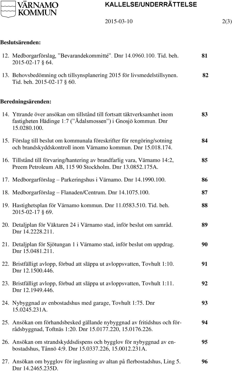 Yttrande över ansökan om tillstånd till fortsatt täktverksamhet inom fastigheten Hädinge 1:7 ( Ådalsmossen ) i Gnosjö kommun. Dnr 15.