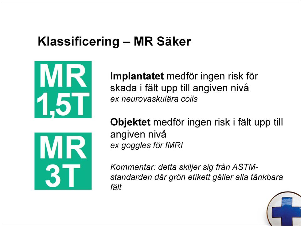 risk i fält upp till angiven nivå ex goggles för fmri Kommentar: detta