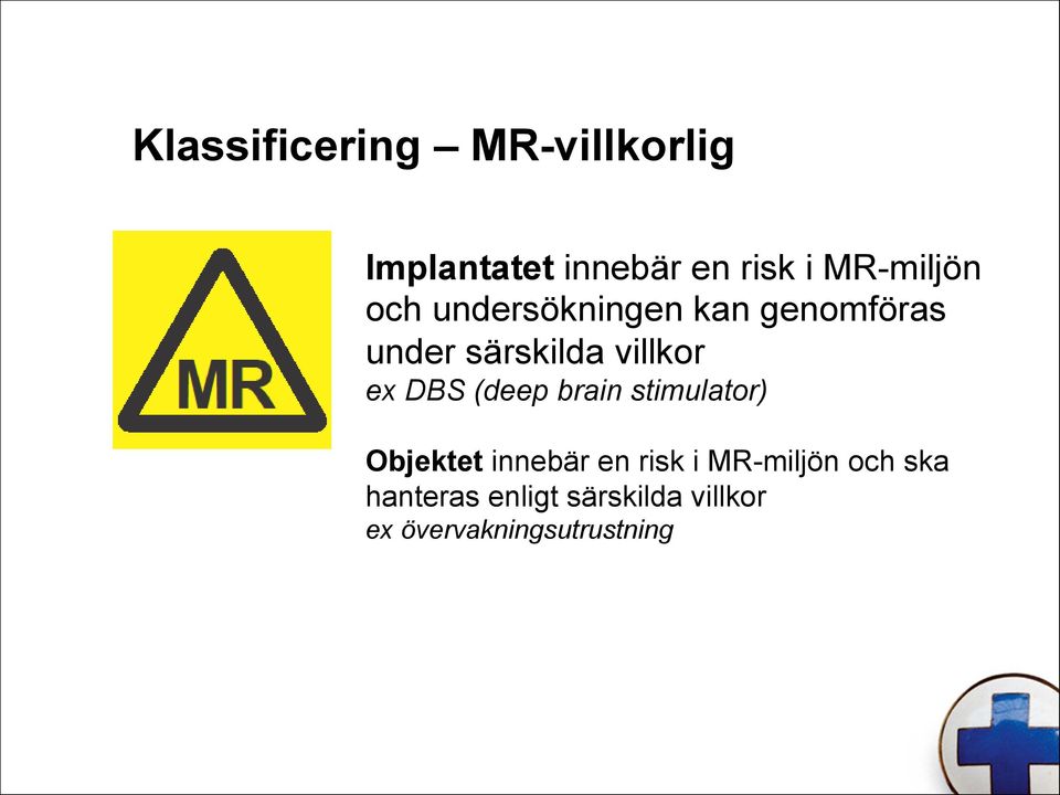 villkor ex DBS (deep brain stimulator) Objektet innebär en risk i