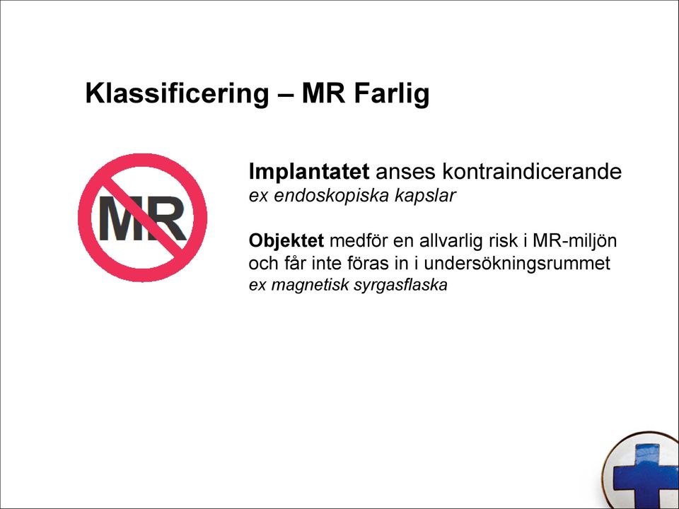 Objektet medför en allvarlig risk i MR-miljön och