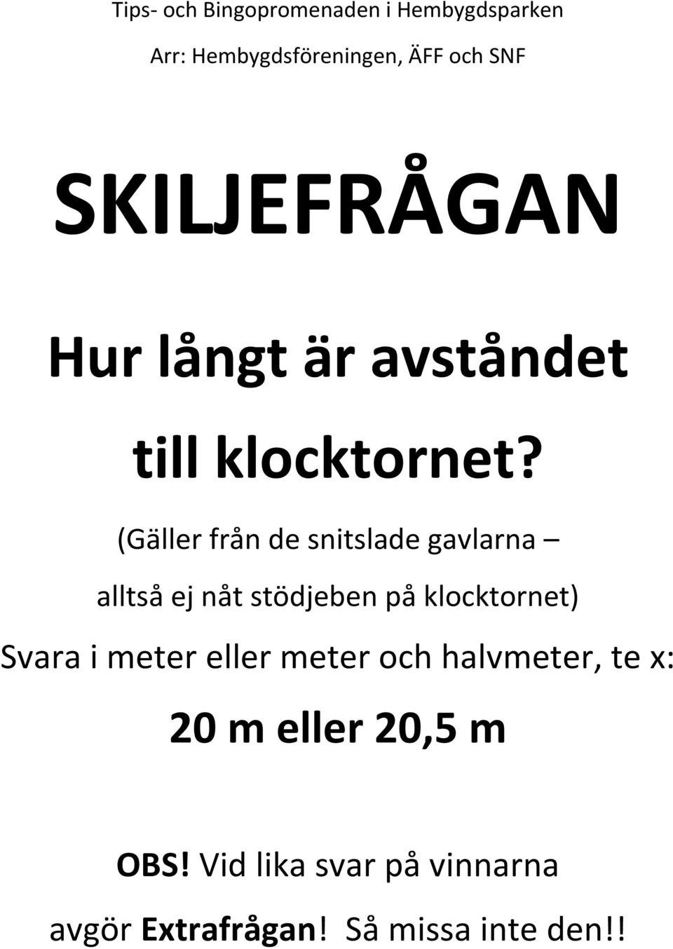 klocktornet) Svara i meter eller meter och halvmeter, te x: 20 m