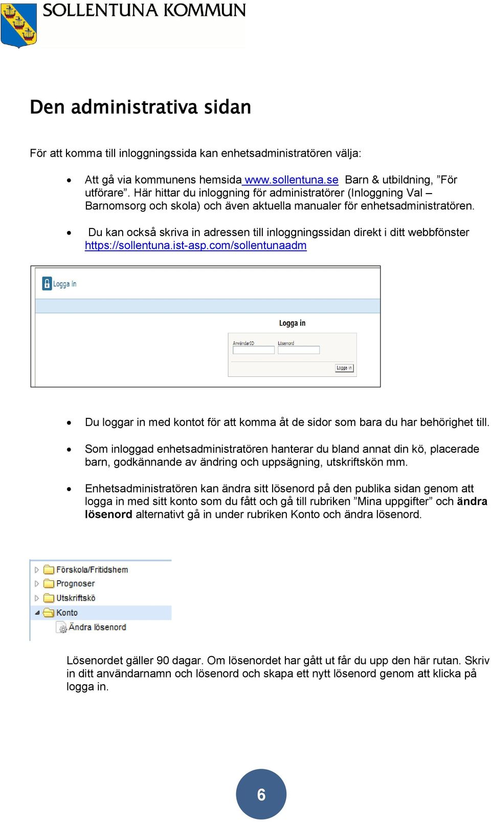 Du kan också skriva in adressen till inloggningssidan direkt i ditt webbfönster https://sollentuna.ist-asp.