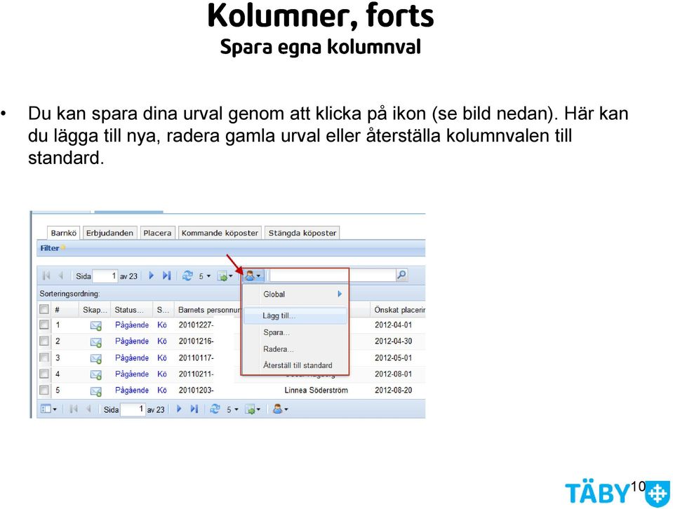 Här kan du lägga till nya, radera gamla