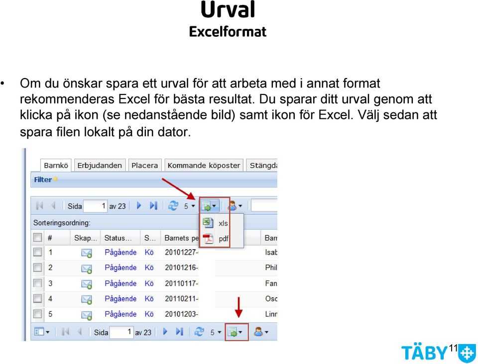 Du sparar ditt urval genom att klicka på ikon (se