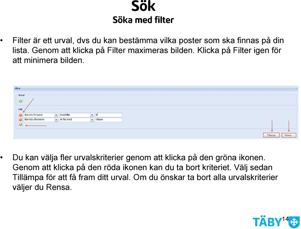 Du kan välja fler urvalskriterier genom att klicka på den gröna ikonen.