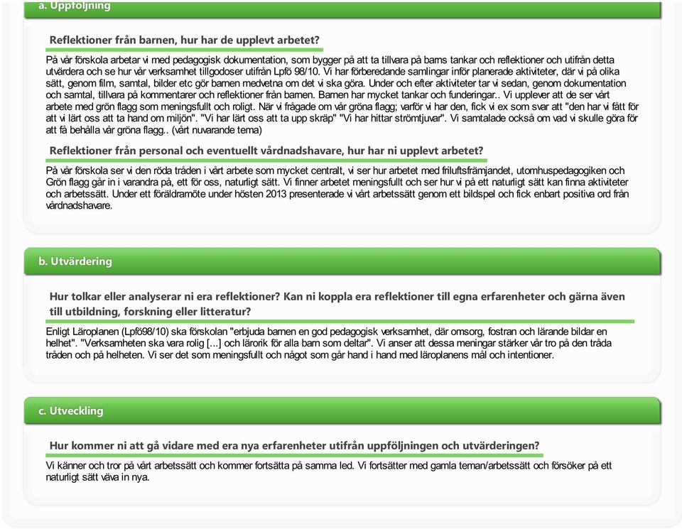 V har förberedande samlngar nför planerade aktvteter, där v på olka sätt, genom flm, samtal, blder etc gör barnen medvetna om det v ska göra.